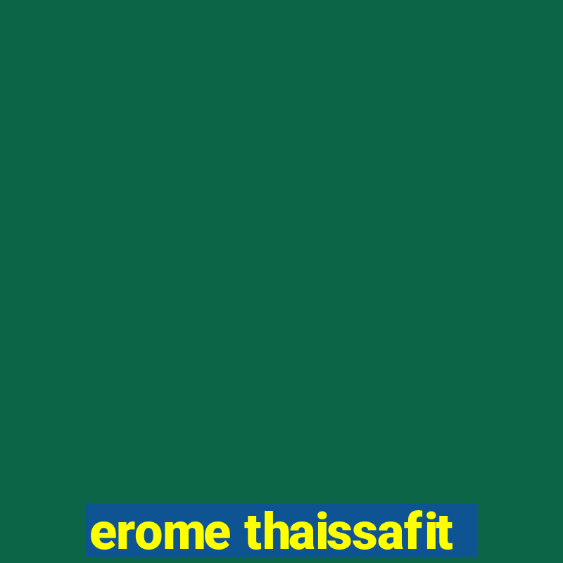 erome thaissafit